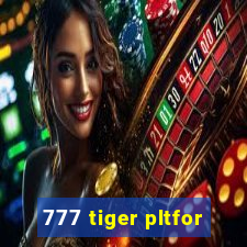 777 tiger pltfor